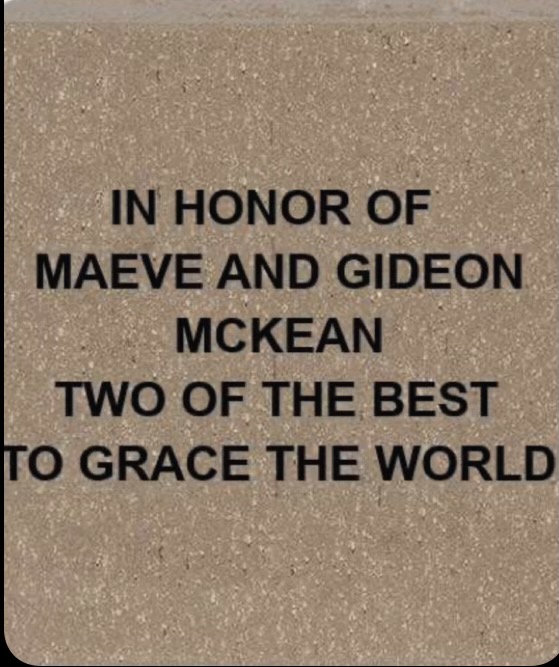 Brick: In Honor of Maeve and Gideon: Two of the best to grace the world